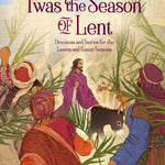 'Twas the Season of Lent: Devotions and Stories for the Lenten and Easter Seasons ('Twas Series) cover image